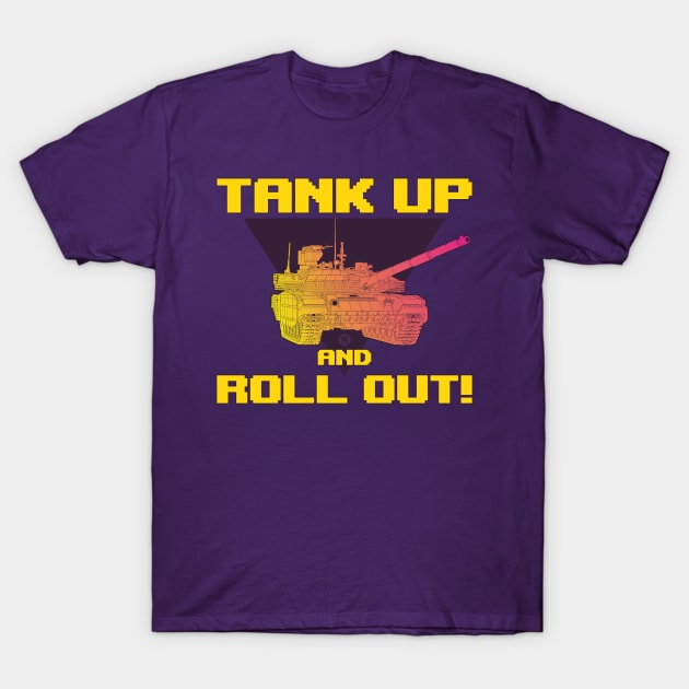 TANK UP AND ROLL OUT! T-Shirt by FAawRay